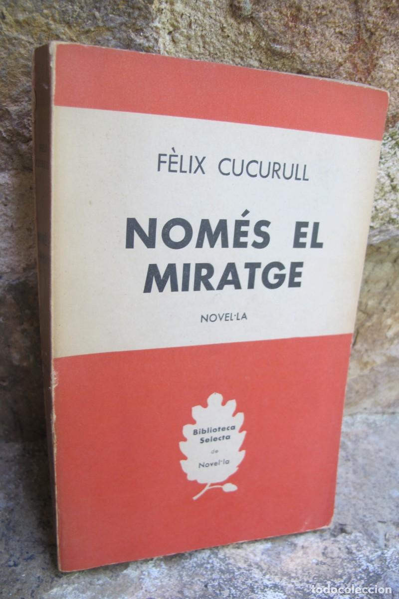 Libros: NOMES EL MIRATGE. FELIX CUCURULL. DEDICAT PER CUCURULL A L'ESCRIPTORA CARMEN MIESA