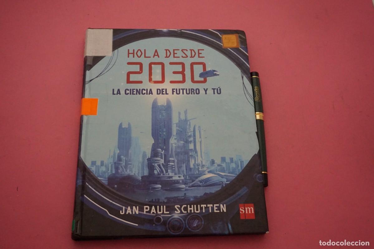 Libros: AMF-34G/ HOLA DESDE 2030 LA CIENCIA DEL FUTURO Y YO - JAN PAUL SCHUTTEN / EDITORIAL SM