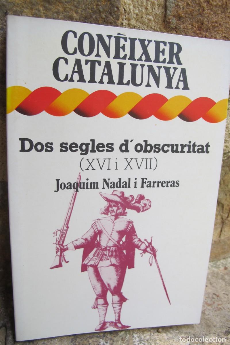 Libri di seconda mano: CONEIXER CATALUNYA. DOS SEGLES D'OBSCURITAT XVI i XVII JOAQUIM NADAL I FARRERAS