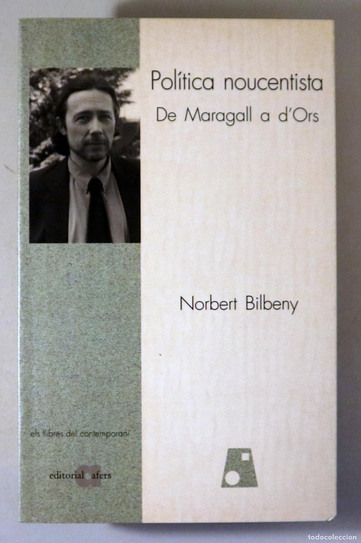 Livros em segunda m&atilde;o: BILBENY, Norbert - POL&Iacute;TICA NOUCENTISTA. De Maragall a d'Ors - Catarroja 1999
