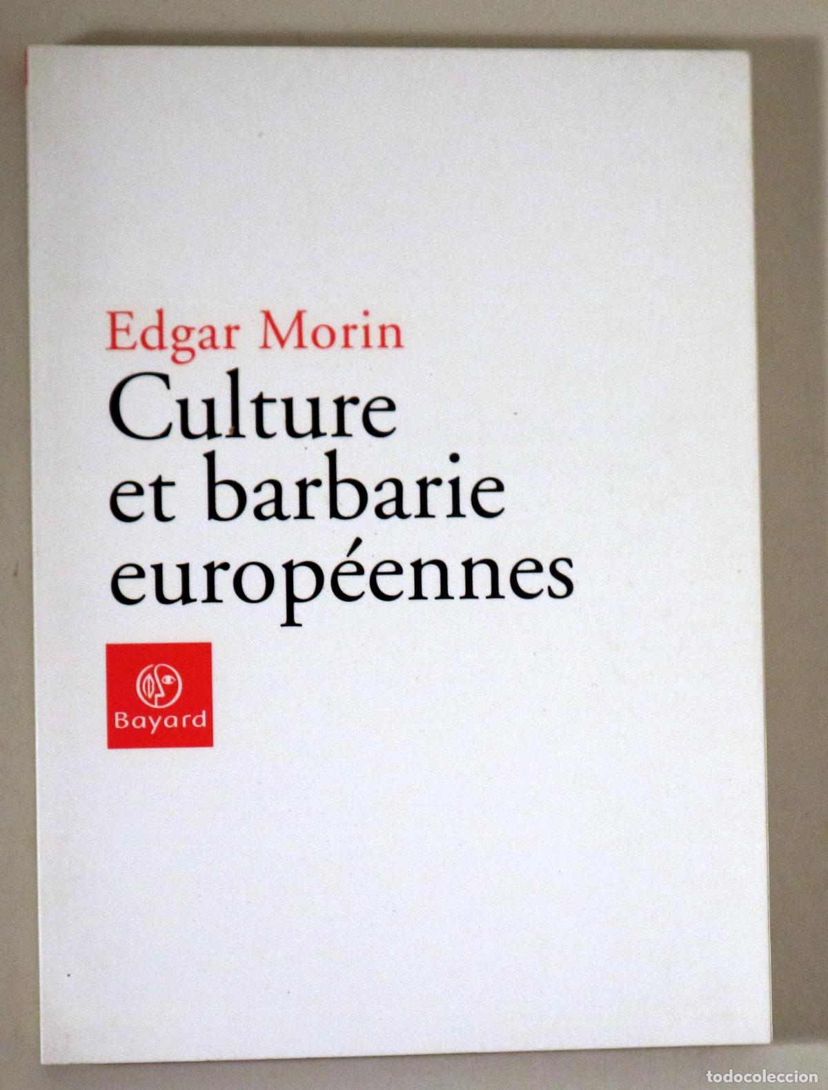 Livres: MORIN, Edgar - CULTURE ET BARBARIE EUROP&Eacute;ENNES - Paris 2005