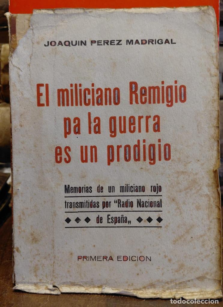 Libros: EL MILICIANO REMIGIO PA LA GUERRA ES UN PRODIGIO. Memorias de un miliciano Rojo transmitidas por &rdquo;Ra