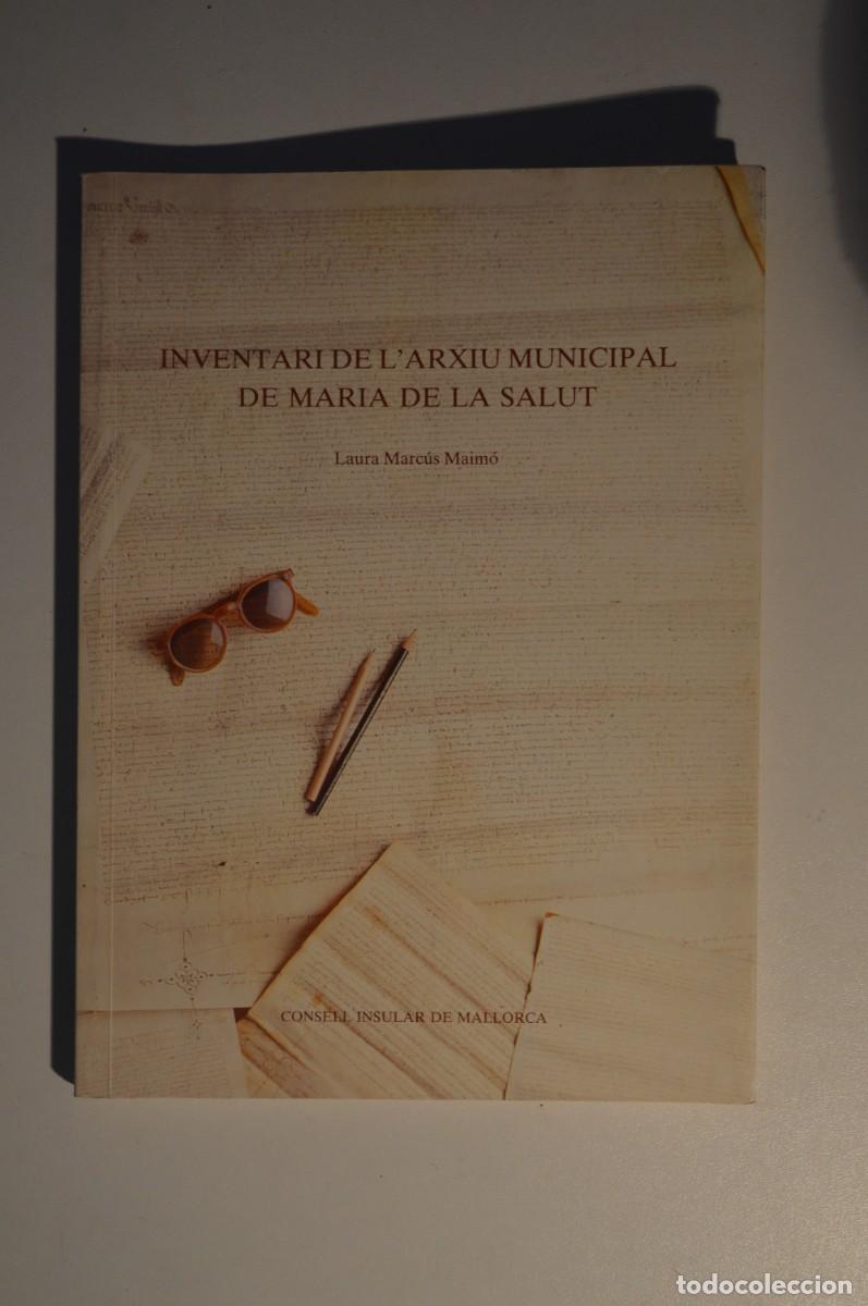 Libros: INVENTARI DE L'ARXIU MUNICIPAL DE MARIA DE LA SALUT LAURA MARC&Uacute;S MAIM&Oacute; CONSELL INSULAR MALLORCA