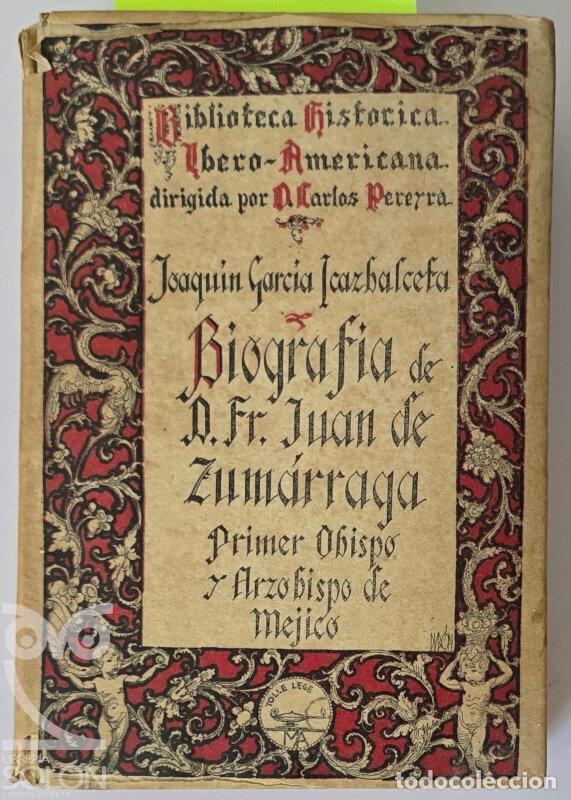 Libros: Biograf&iacute;a de Fray Juan de Zum&aacute;rraga. Primer Obispo y Arzobispo de M&eacute;jico - Joaqu&iacute;n Garc&iacute;a Icazbalcet