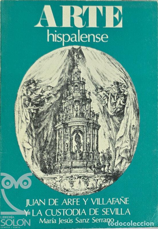 Libros: Juan de Arfe y Villafa&ntilde;e y la Custodia de Sevilla - Mar&iacute;a Jes&uacute;s Sanz Serrano