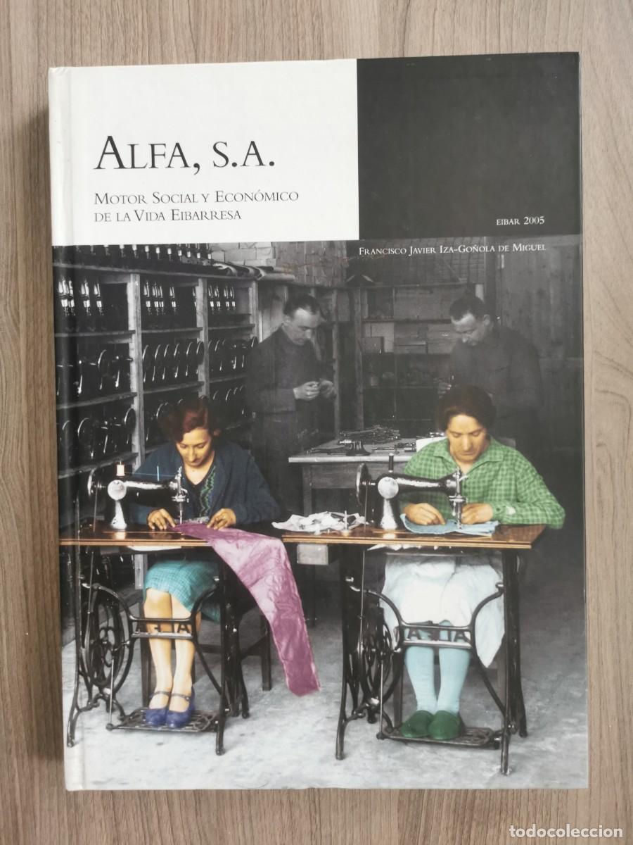 Libros: ALFA S. A. - MOTOR SOCIAL Y ECON&Oacute;MICO DE LA VIDA EIBARRESA - EIBAR 2005