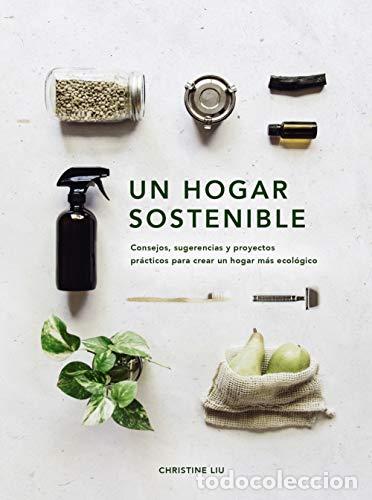 Libros: Un hogar sostenible. consejos, sugerencias y proyectos pr&aacute;cticos para crear un hogar m&aacute;s ecol&oacute;gico