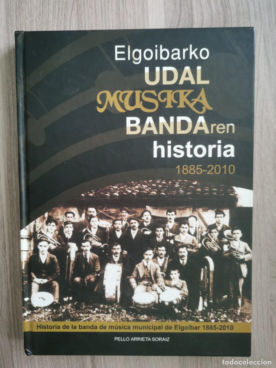 Libros: ELGOIBARKO UDAL MUSIKA BANDAREN HISTORIA - 1885 - 2010