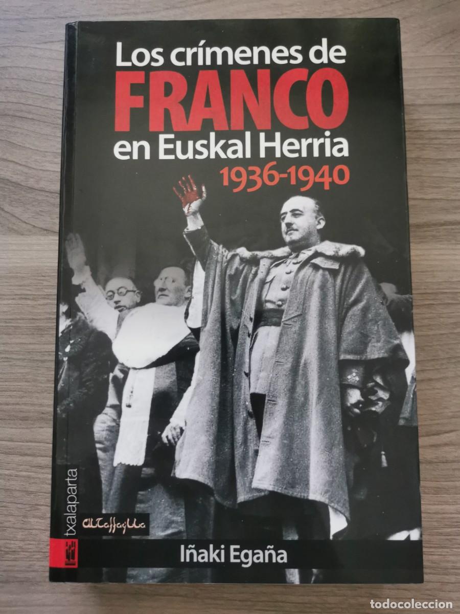 Libros: LOS CR&Iacute;MENES DE FRANCO EN EUSKAL HERRIA 1936 - 1940. I&ntilde;aki Ega&ntilde;a