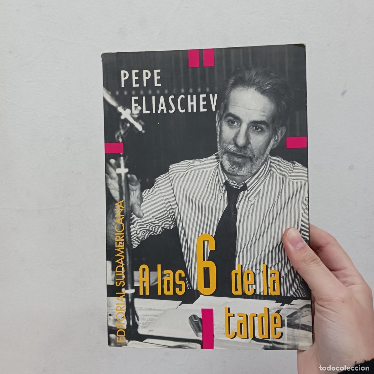 Libros: A las 6 de la tarde - Pepe Eliaschev - Foto 1