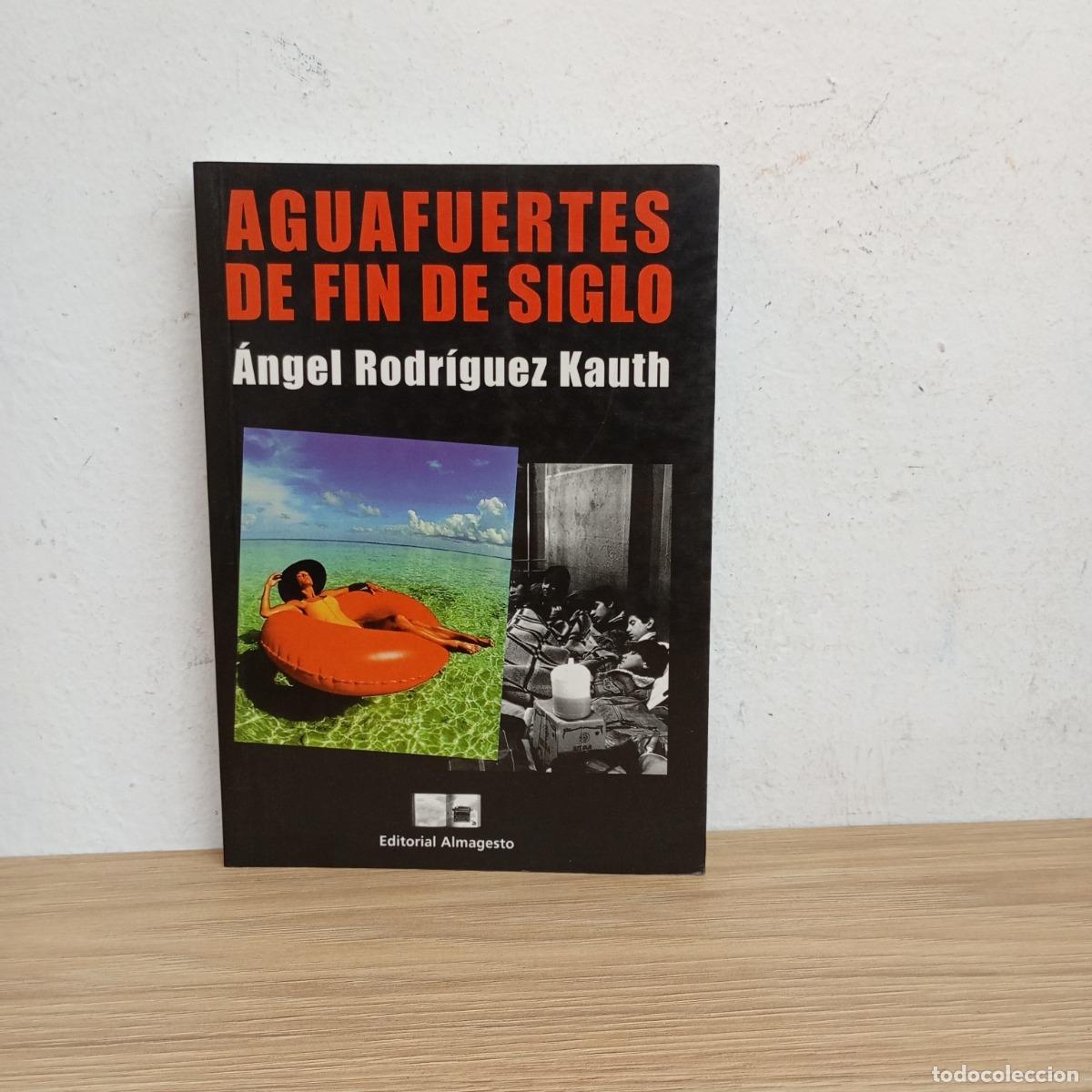 B&uuml;cher: Aguafuertes de fin de siglo - &Aacute;ngel Rodr&iacute;guez Kauth