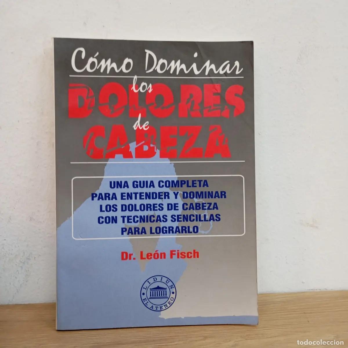 B&uuml;cher: C&oacute;mo dominar los dolores de cabeza - Le&oacute;n Fisch