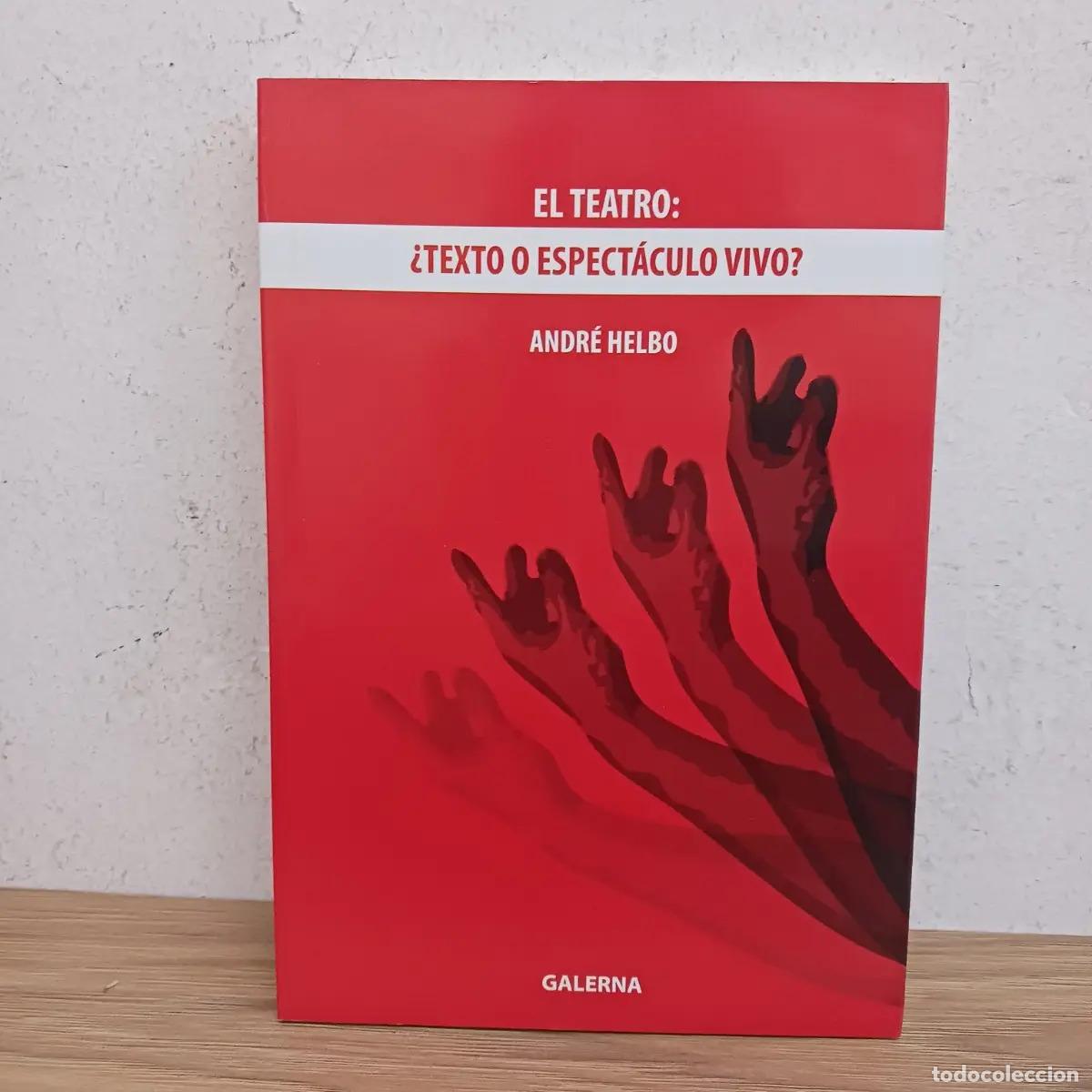 Libros: El teatro: &iquest;texto o espectaculo vivo? - Andre Helbo