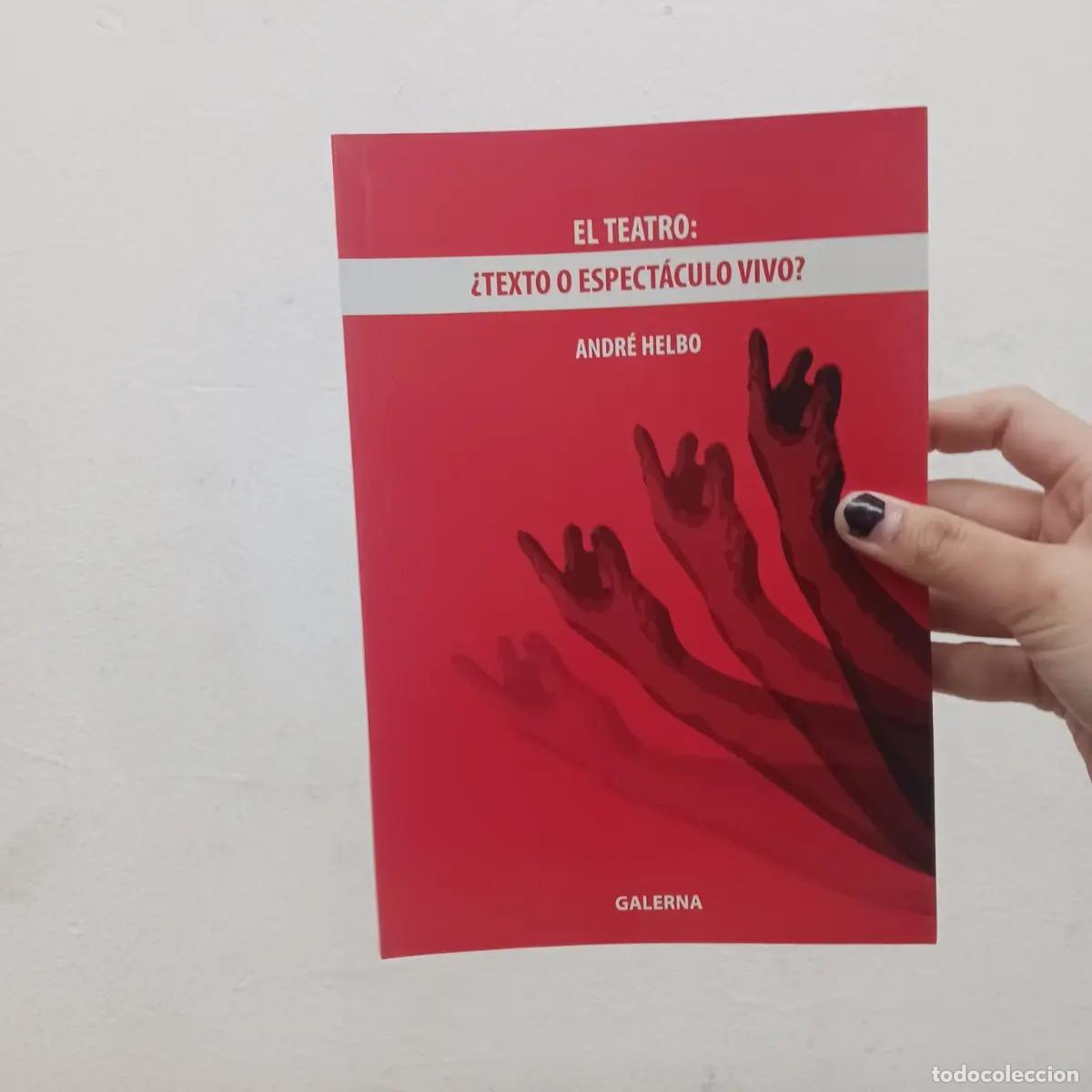 Libros: El teatro: &iquest;texto o espectaculo vivo? - Andre Helbo