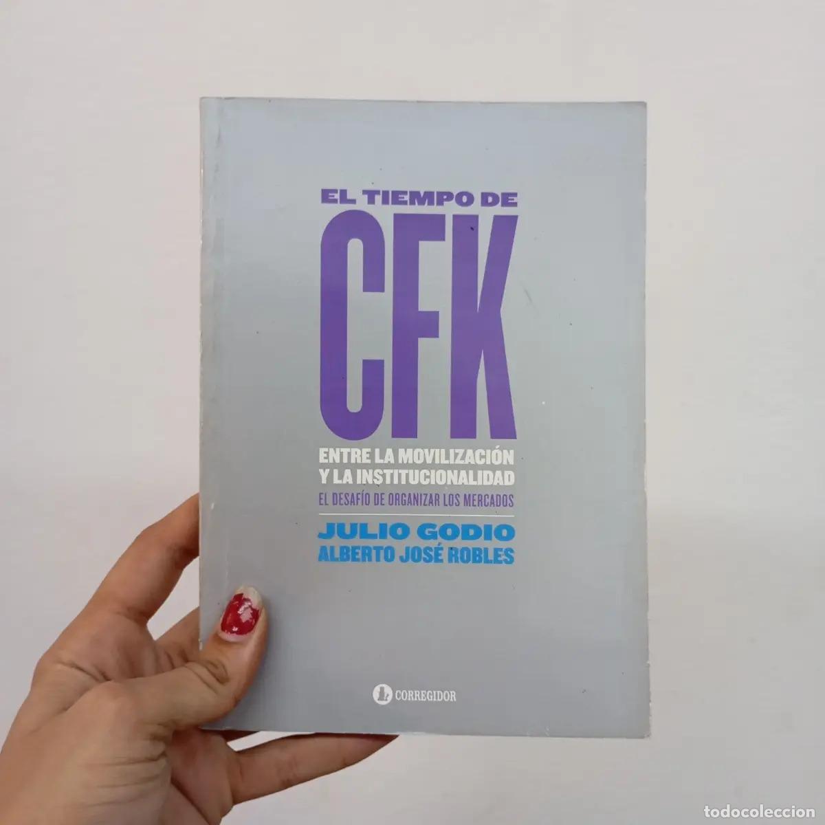 Libros: El tiempo de CFK - Julio Godio, Alberto Jos&eacute; Robles