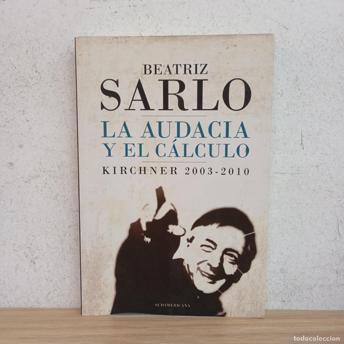 Libri di seconda mano: La audacia y el c&aacute;lculo - Beatriz Sarlo