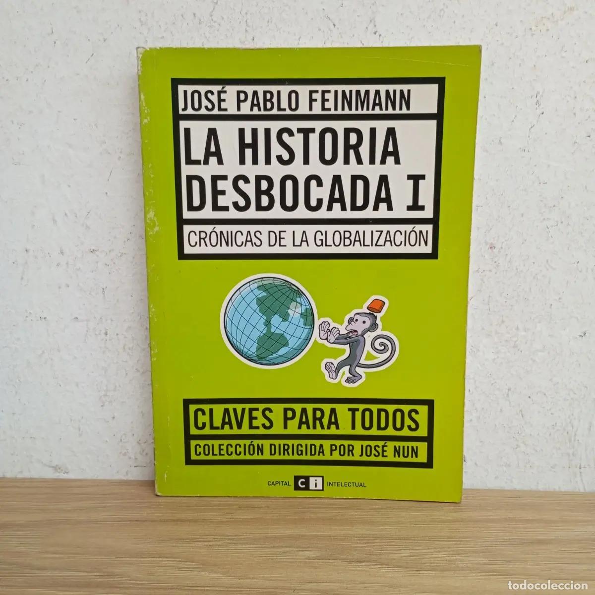 Libri di seconda mano: La historia desbocada 1 - Jos&eacute; Pablo Feinmann