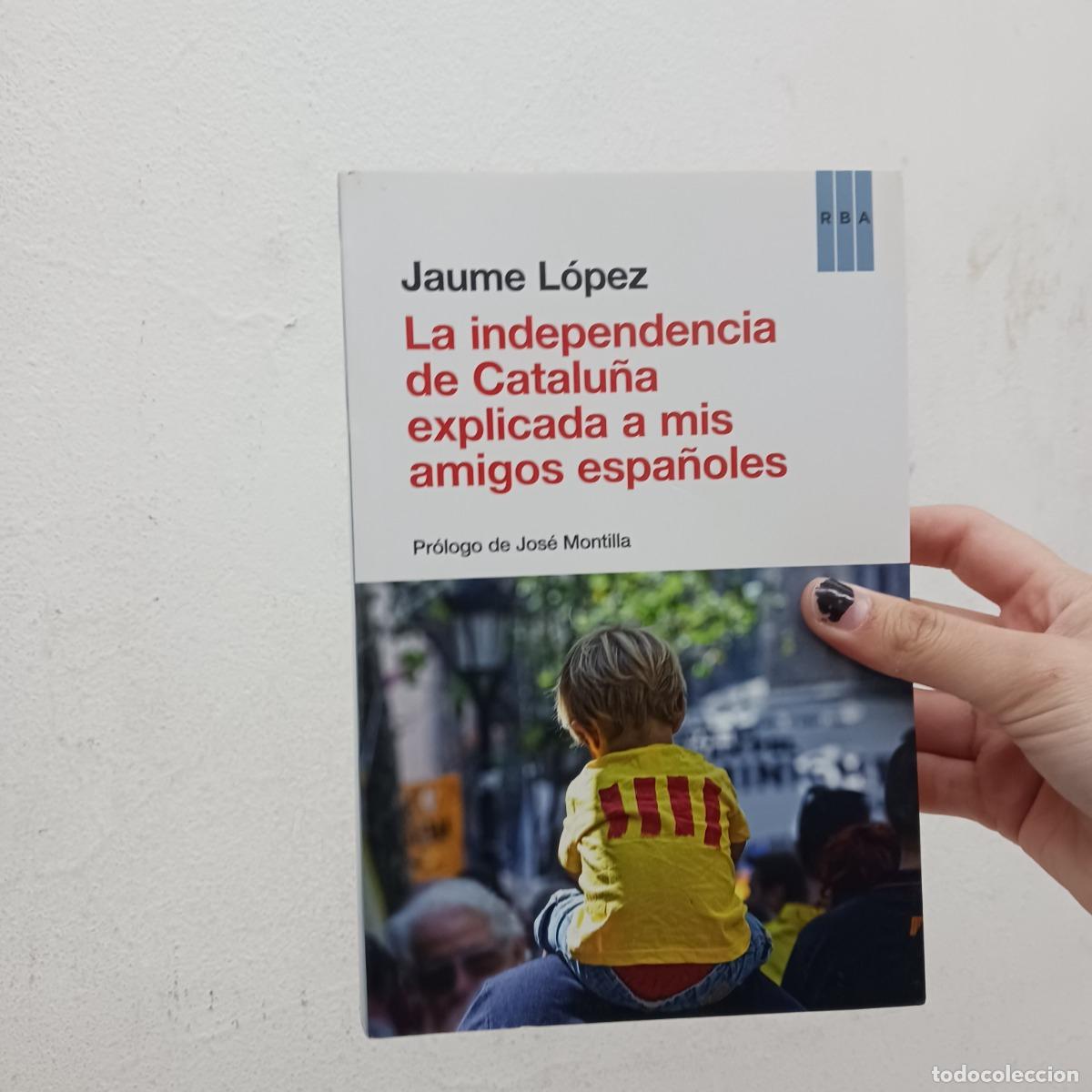 books: La independencia de Catalu&ntilde;a explicada a mis amigos espa&ntilde;oles - Jaume Lopez