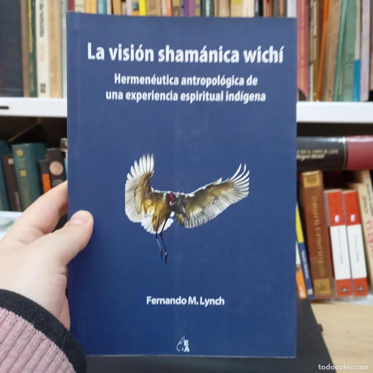 B&uuml;cher: La visi&oacute;n sham&aacute;nica wich&iacute; - Fernando M. Lynch