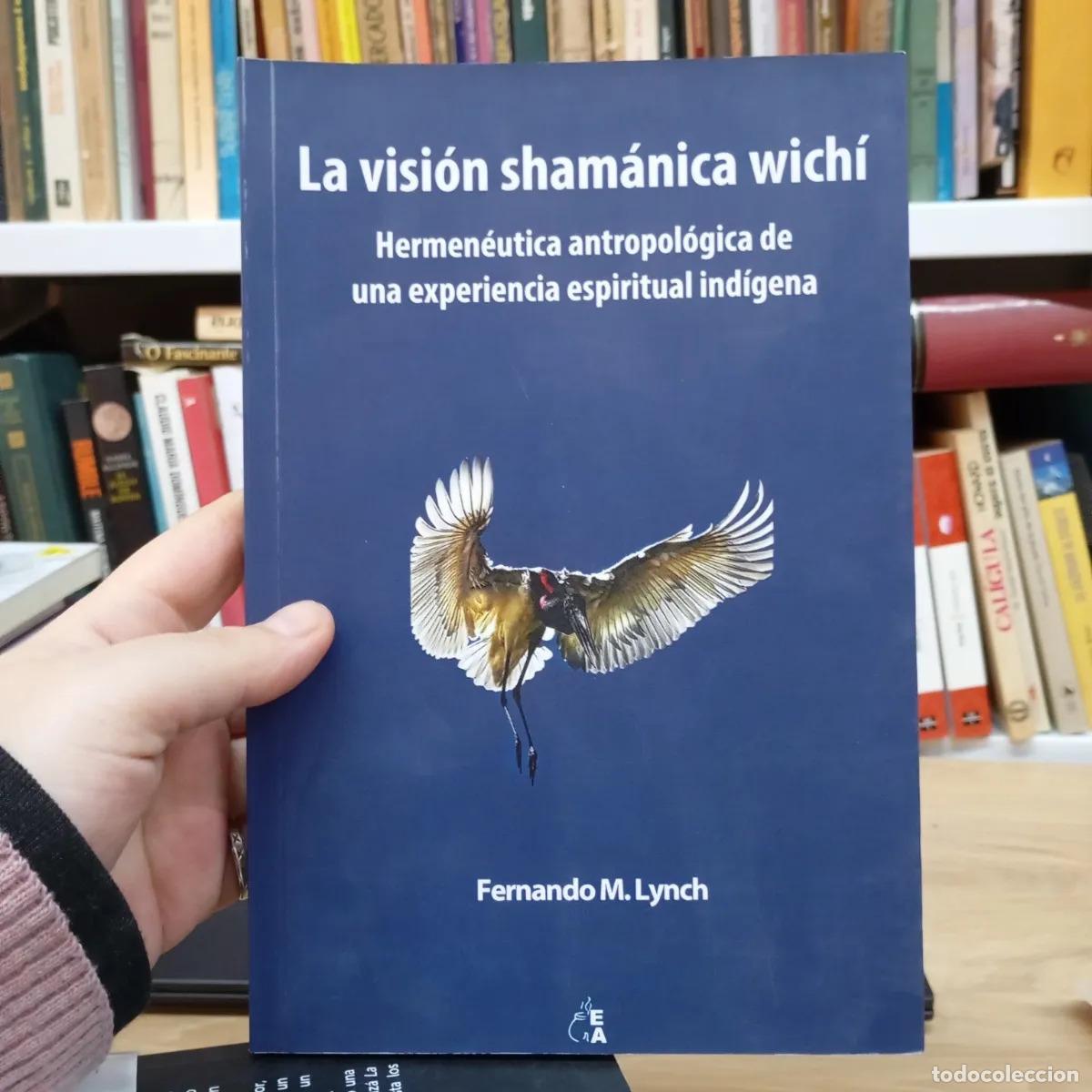 B&uuml;cher: La visi&oacute;n sham&aacute;nica wich&iacute; - Fernando M. Lynch