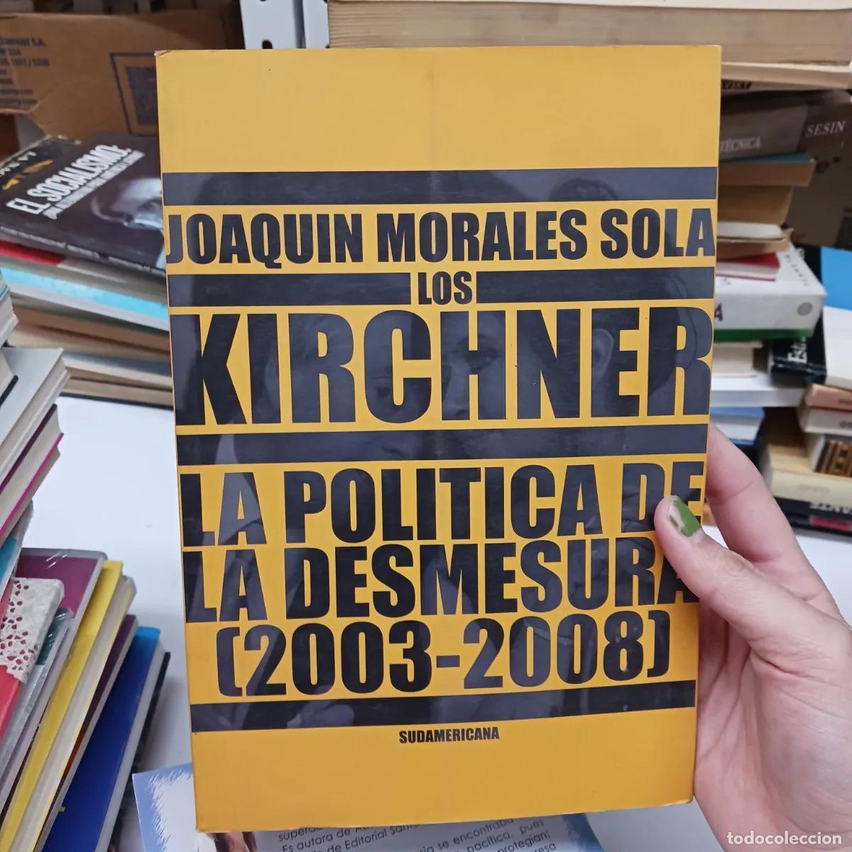 B&uuml;cher: Los kirchner: la politica de las desmesura (det.) - Joaquin Morales Sola