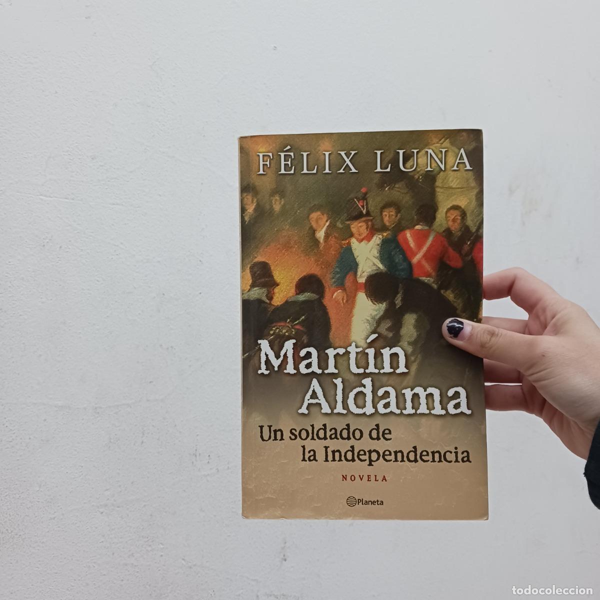 Libros: Mart&iacute;n Aldama, un soldado de la Independencia - Felix Luna