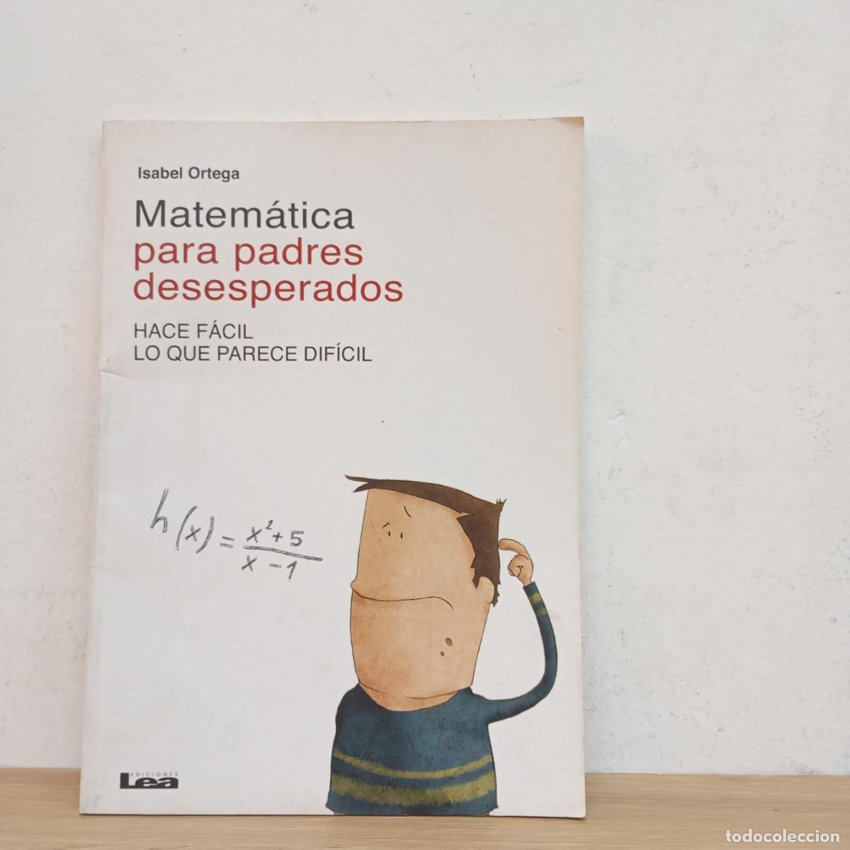 Libros: Matem&aacute;tica para padres desesperados - Isabel Ortega - Foto 1