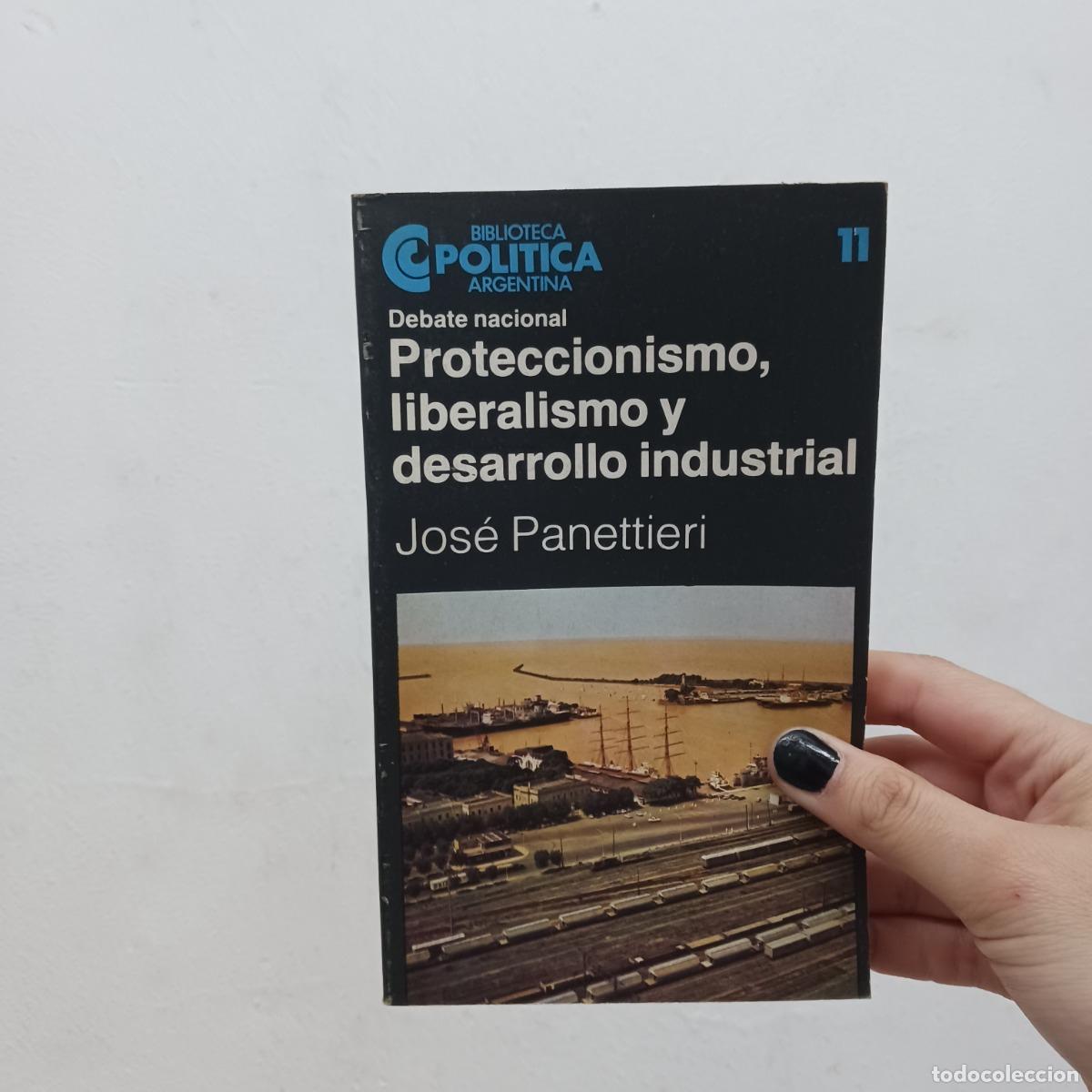 Libri di seconda mano: Proteccionismo, liberalismo y desarrollo industrial - Jose Panettieri