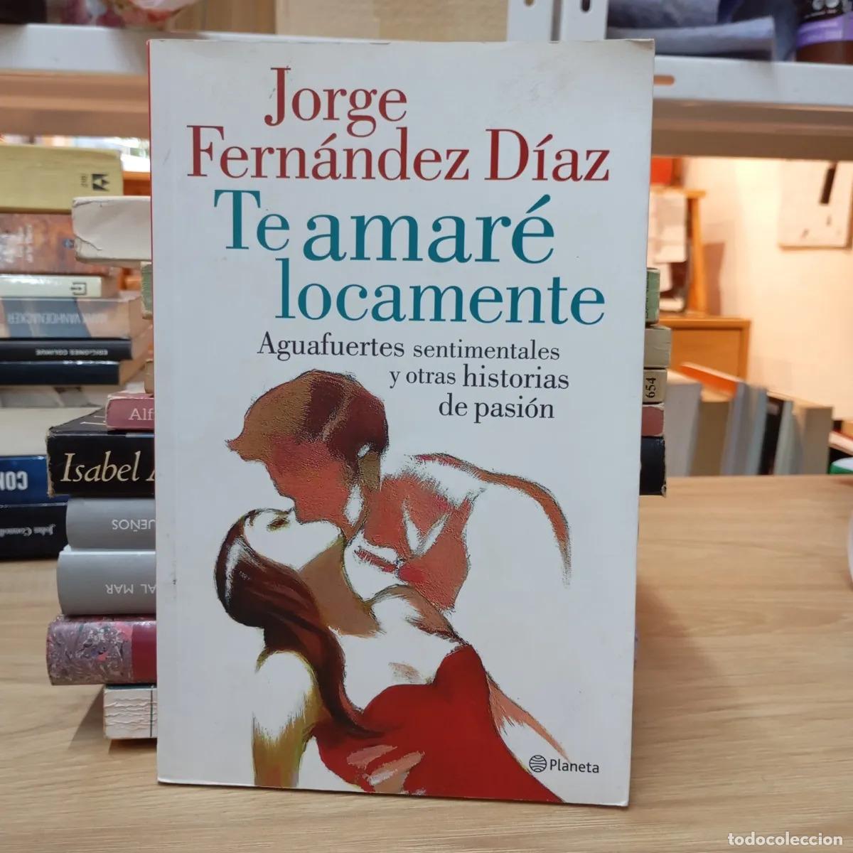 B&uuml;cher: Te amar&eacute; locamente - Jorge Fern&aacute;ndez D&iacute;az