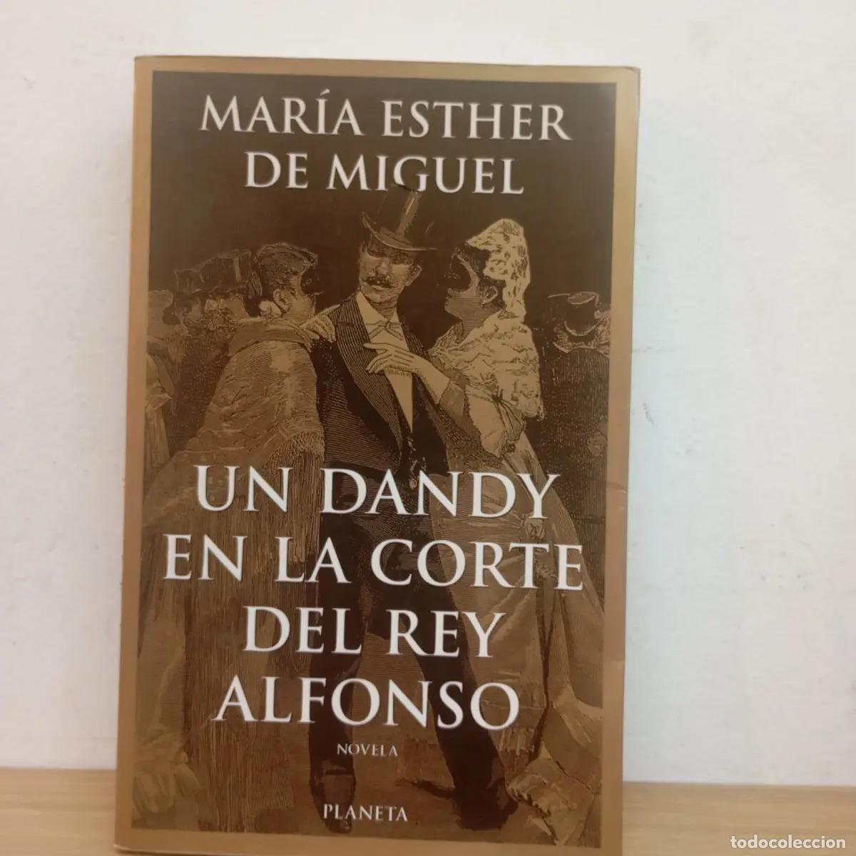 Libros: Un dandy en la corte del Rey Alfonso - Mar&iacute;a Esther de Miguel