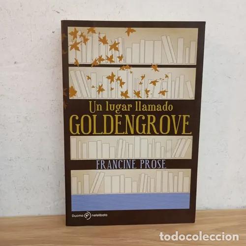 B&uuml;cher: Un lugar llamado Goldengrove - Francine Prose