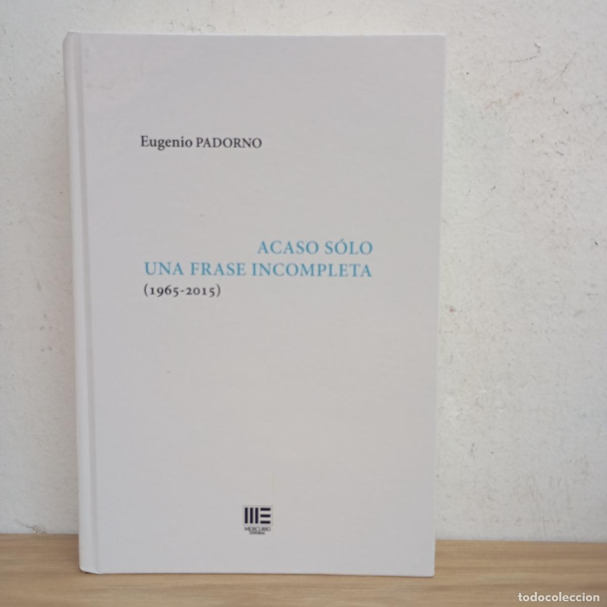 B&uuml;cher: Acaso s&oacute;lo una frase incompleta (1965-2015) - Eugenio Padorno