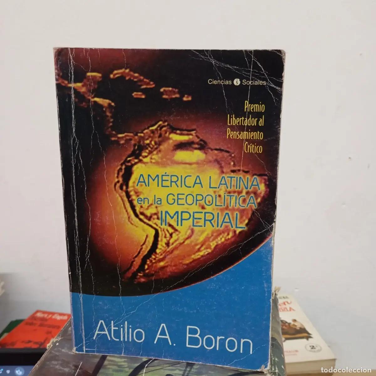 B&uuml;cher: Am&eacute;rica Latina en la geopol&iacute;tica imperial - Atilio A. Boron