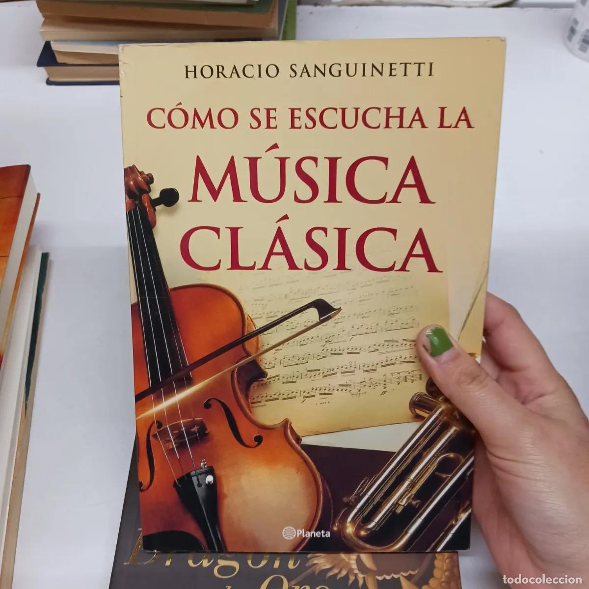 Libros: Como se escucha la musica clasica - Horacio Sanguinetti