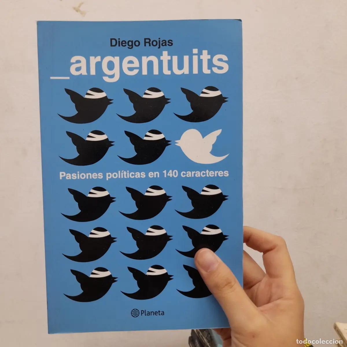 B&uuml;cher: Argentuits: pasiones pol&iacute;ticas en 140 caracteres - Diego Rojas