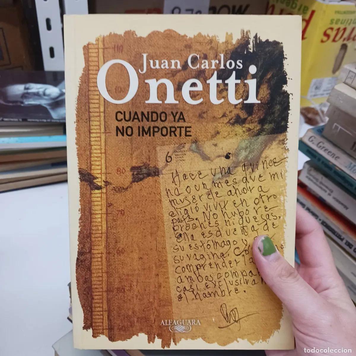 Libros: Cuando ya no me importe - Juan Carlos Onetti