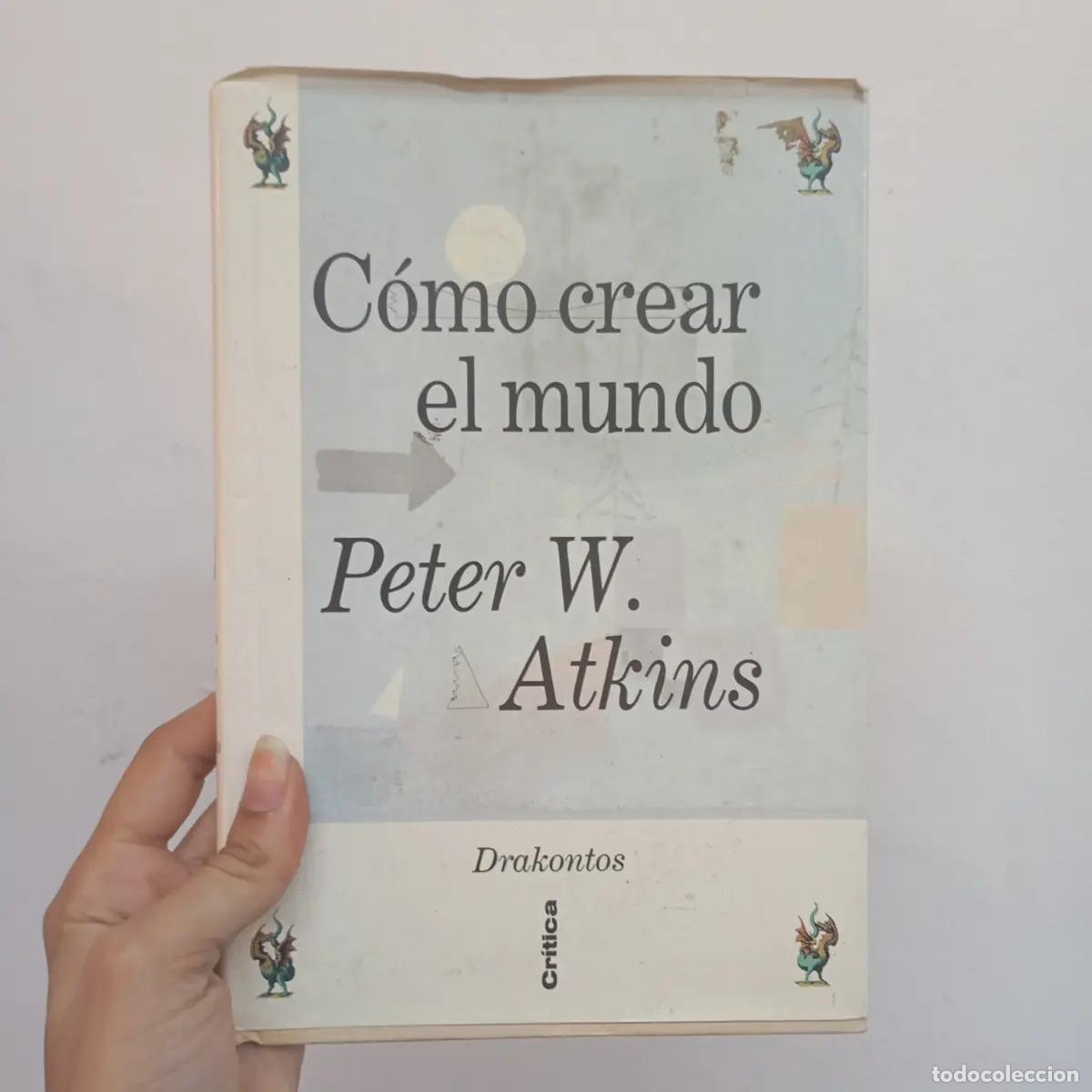 Libri di seconda mano: C&oacute;mo crear el mundo - Peter W. Atkins