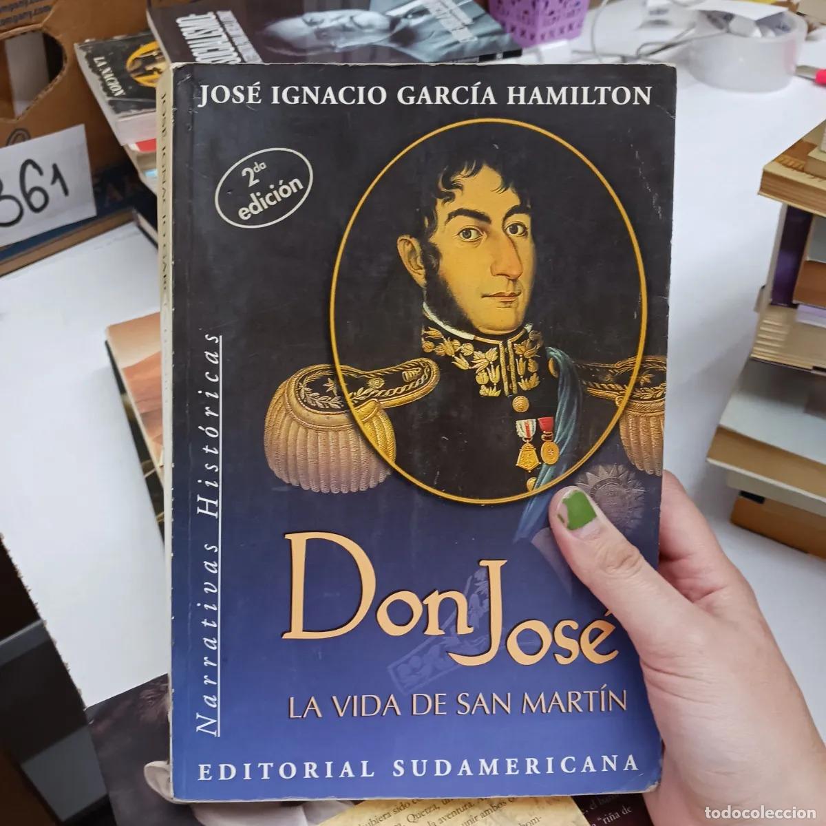 Livres: Don Jose: la vida de San Martin - Jose Ignacio Garcia Hamilton