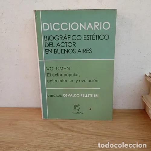 B&uuml;cher: Diccionario biogr&aacute;fico est&eacute;tico del actor en Buenos Aires vol 1 - Osvaldo Pellettieri