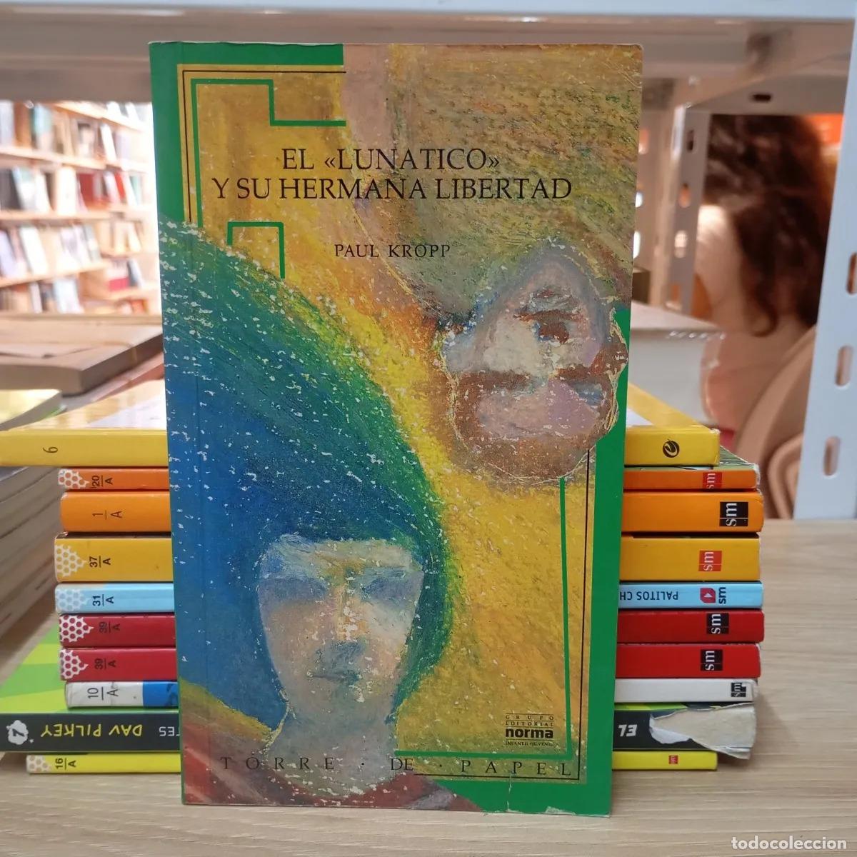 B&uuml;cher: El lun&aacute;tico y su hermana libertad - Paul Kropp