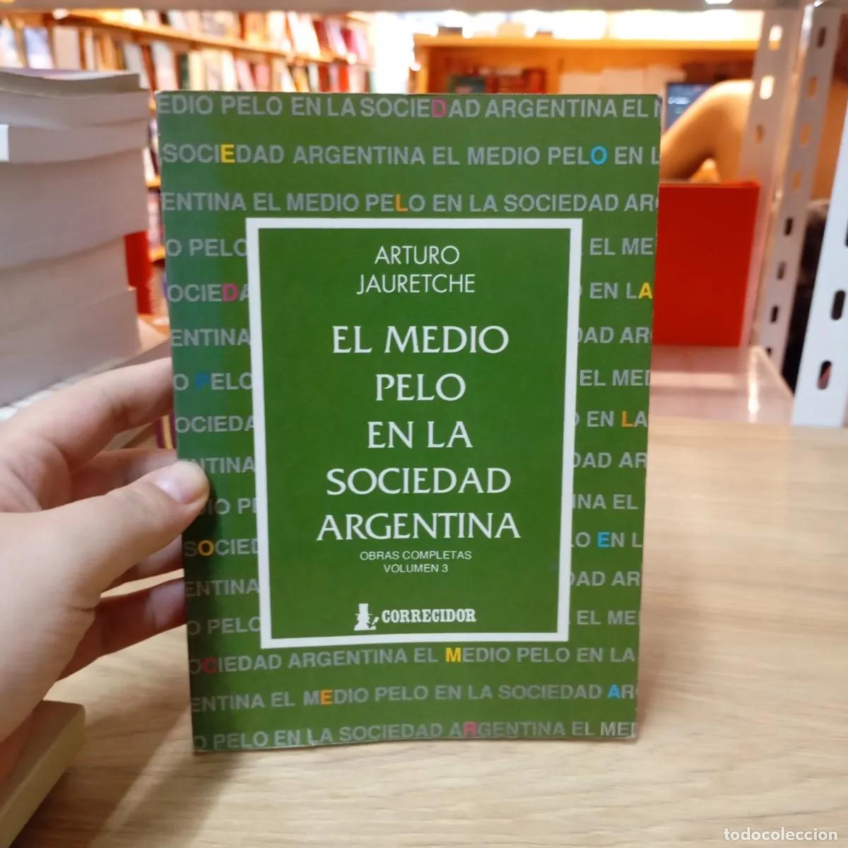 Libri di seconda mano: El medio pelo en la sociedad argentina - Arturo Jauretche