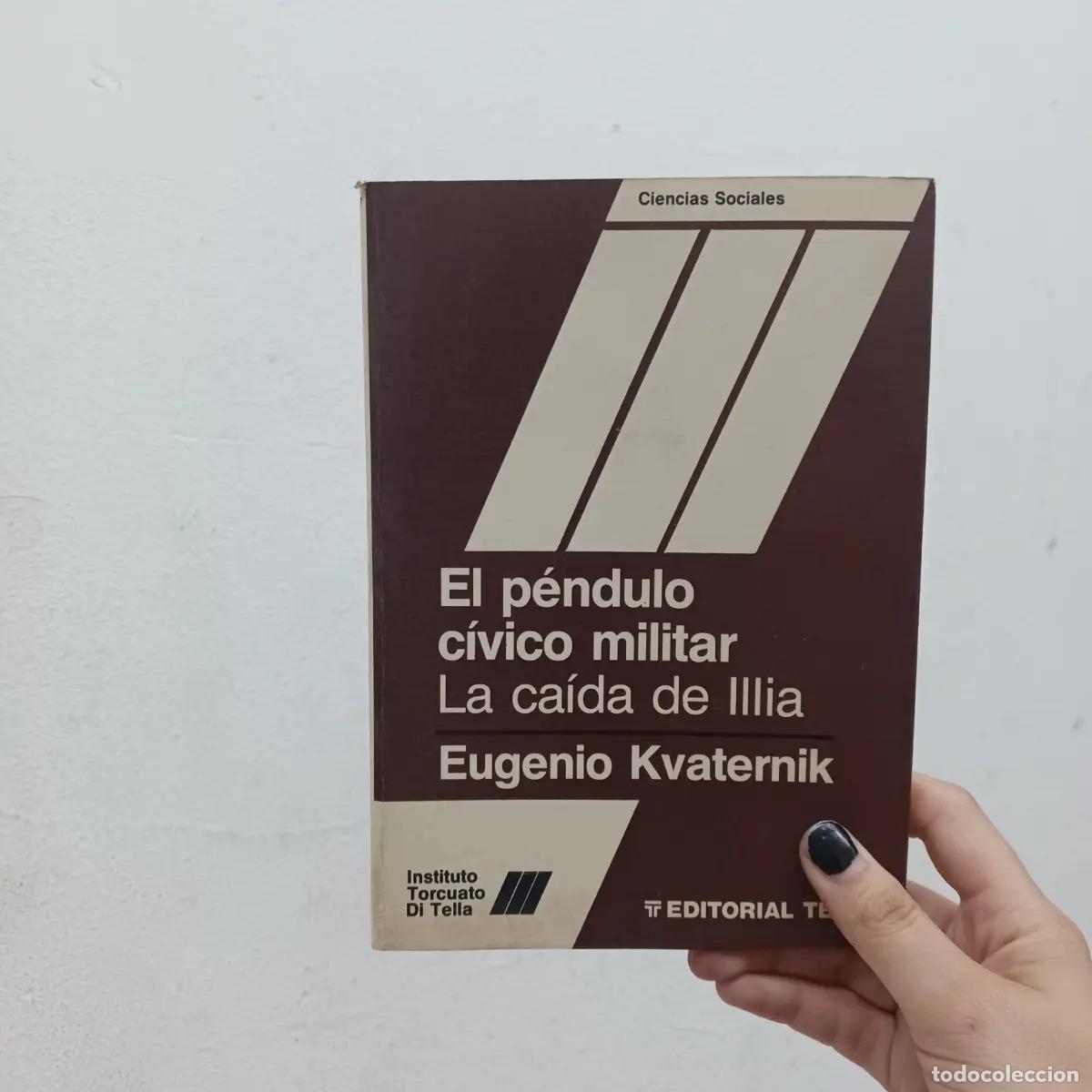B&uuml;cher: El pendulo c&iacute;vico militar: la caida de Illia (det.) - Eugenio Kvaternik