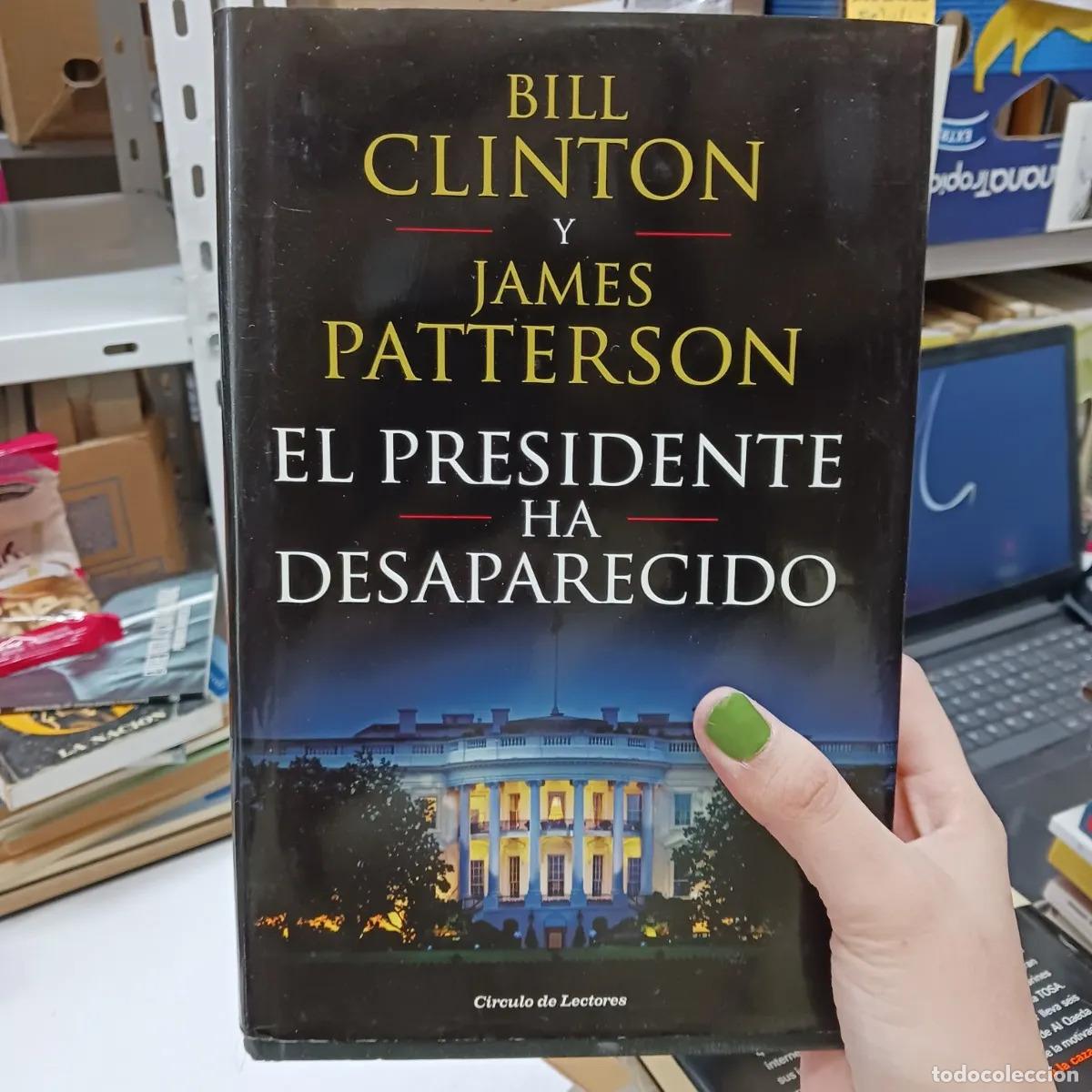 Libros: El presidente ha desaparecido - Bill Clinton, James Patterson
