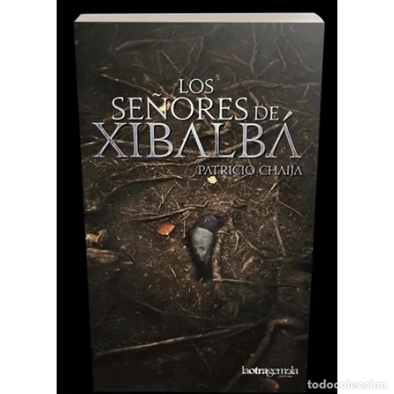 B&uuml;cher: LOS SE&Ntilde;ORES DE XIBALB&Aacute; - Patricio Chaija