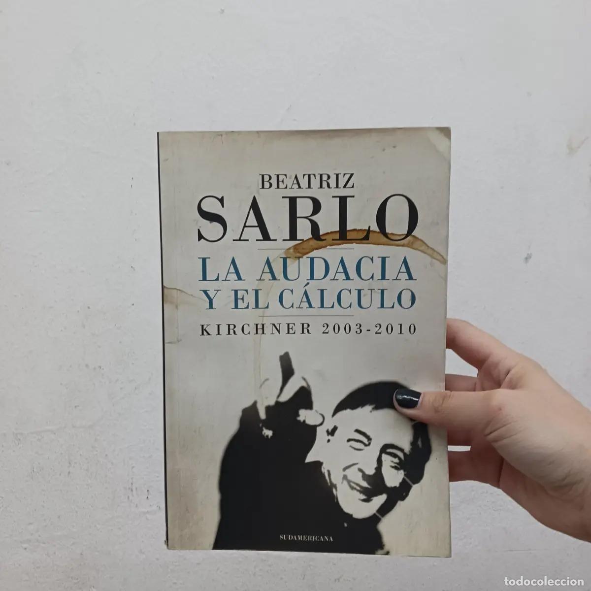 books: La audacia y el calculo: Kirchner 2003-2010 (det.) - Beatriz Sarlo