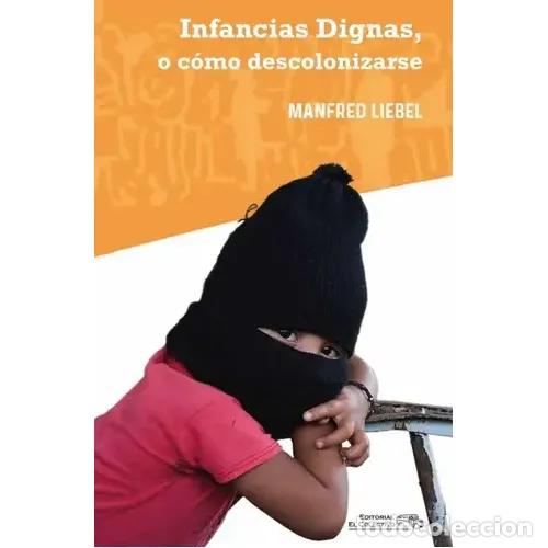Libri di seconda mano: Infancias Dignas O Como Descolonizarse - Liebel Manfred