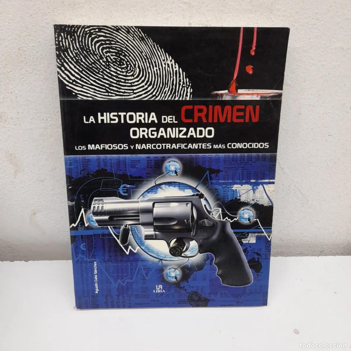 Libros: La historia del crimen organizado: los mafiosos y narcotraficantes m&aacute;s conocidos - Agust&iacute;n Celis S&aacute;n