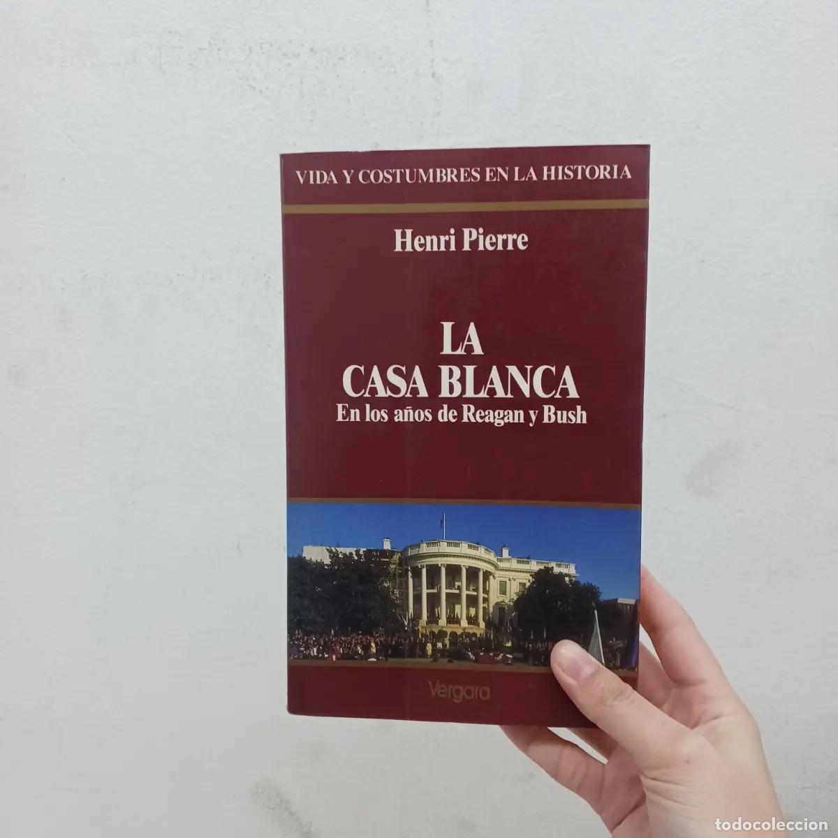 B&uuml;cher: La casa blanca en los a&ntilde;os de Reagan y Bush - Henri Pierre