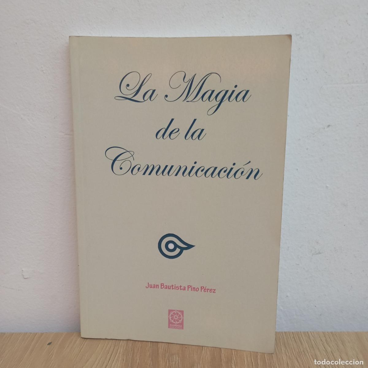 Libri di seconda mano: La magia de la comunicaci&oacute;n - Juan Bautista Pino P&eacute;rez