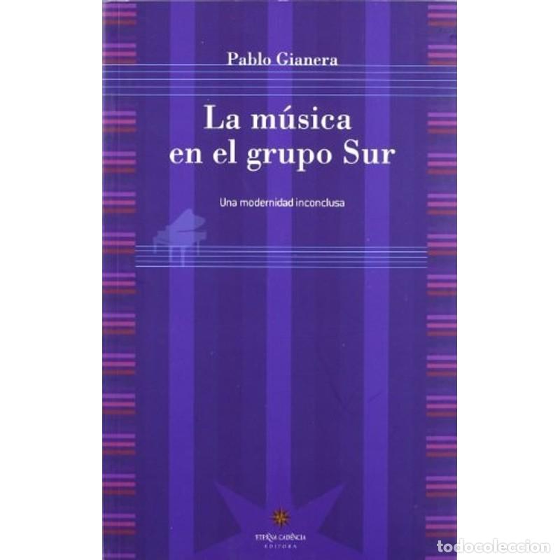 Libros: La m&uacute;sica en el grupo Sur una modernidad inconclusa - Pablo - Pablo Gianera